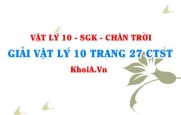 Giải Vật lí 10 trang 27 Chân trời Sáng tạo